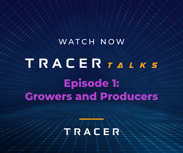 Watch Now: Tracer Talks Episode 1: Growers and Producers